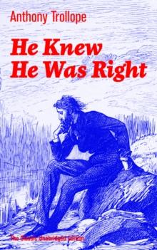 He Knew He Was Right (The Classic Unabridged Edition) : A Psychological Novel from the prolific English novelist, known for Chronicles of Barsetshire, The Palliser Novels, The Warden, The Small House