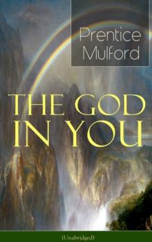 The God in You (Unabridged) : How to Connect With Your Inner Forces - From one of the New Thought pioneers, Author of Thoughts are Things, Your Forces and How to Use Them & Gift of Spirit