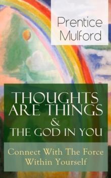 Thoughts Are Things & The God In You - Connect With The Force Within Yourself : How to Find With Your Inner Power - From one of the New Thought pioneers, author of Your Forces and How to Use Them, Gif