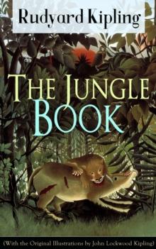 The Jungle Book (With the Original Illustrations by John Lockwood Kipling) : Classic of children's literature from one of the most popular writers in England, known for Kim, Just So Stories, Captain C