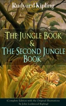 The Jungle Book & The Second Jungle Book (Complete Edition with the Original Illustrations by John Lockwood Kipling) : Classic of children's literature from one of the most popular writers in England,