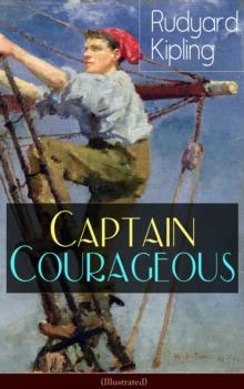 Captain Courageous (Illustrated) : Adventure Novel from one of the most popular writers in England, known for The Jungle Book, Just So Stories, Kim, Stalky & Co, Plain Tales from the Hills, Soldier's