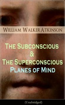 The Subconscious & The Superconscious Planes of Mind (Unabridged) : Psychology: Diverse  States of Consciousness (From the American pioneer of the New Thought movement, known for The Secret of Success