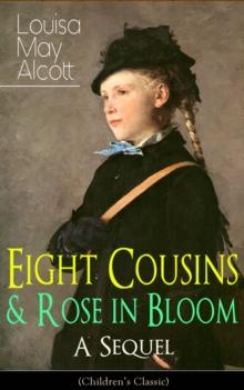 Eight Cousins & Rose in Bloom - A Sequel (Children's Classic) : A Story of Rose Campbell