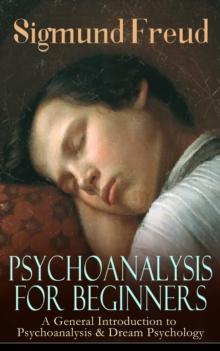 PSYCHOANALYSIS FOR BEGINNERS: A General Introduction to Psychoanalysis & Dream Psychology