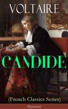 CANDIDE (French Classics Series) - Illustrated : Including Biography of the Author and Analysis of His Works