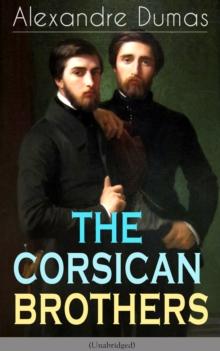 THE CORSICAN BROTHERS (Unabridged) : Historical Novel - The Story of Family Bond, Love and Loyalty