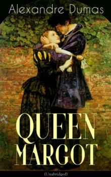 QUEEN MARGOT (Unabridged) : Historical Novel - The Story of Court Intrigues, Bloody Battle for the Throne and Wars of Religion