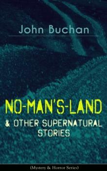 NO-MAN'S-LAND & Other Supernatural Stories (Mystery & Horror Series) : The Watcher by the Threshold, Space, The Keeper of Cademuir, A Journey of Little Profit, The Outgoing of the Tide, The Grove of A