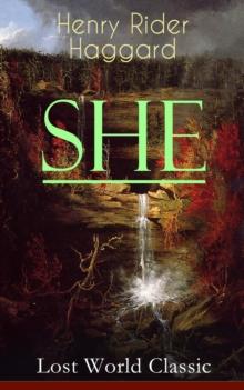 SHE (Lost World Classic) : One of the Most Influential Novels in Modern Science Fiction Literature - Discovery of the Lost Kingdom in Africa Ruled by the Supernatural Ayesha or "She-who-must-be-obeyed