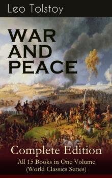 WAR AND PEACE Complete Edition - All 15 Books in One Volume (World Classics Series) : The Magnum Opus of the Greatest Russian Novelists and Author of Anna Karenina & The Death of Ivan Ilyich (Includin