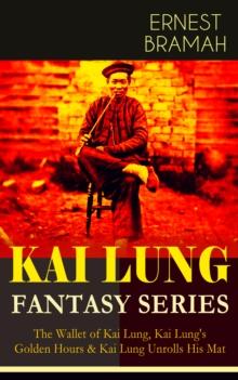 THE KAI LUNG FANTASY SERIES : The Wallet of Kai Lung, Kai Lung's Golden Hours & Kai Lung Unrolls His Mat