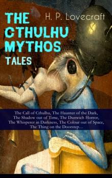 THE CTHULHU MYTHOS TALES : The Call of Cthulhu, The Haunter of the Dark, The Shadow out of Time, The Dunwich Horror, The Whisperer in Darkness, The Colour out of Space, The Thing on the Doorstep...