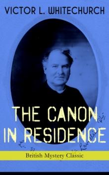 THE CANON IN RESIDENCE (British Mystery Classic) : Identity Theft Thriller From the Author of the Thorpe Hazell Mysteries and Thrilling Stories of the Railway