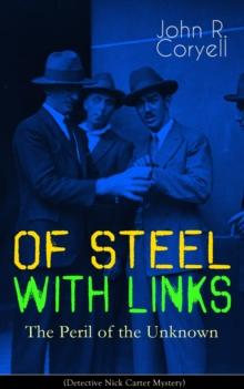 WITH LINKS OF STEEL - The Peril of the Unknown (Detective Nick Carter Mystery) : Thriller Classic