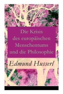 Die Krisis Des Europ ischen Menschentums Und Die Philosophie : Eine Einleitung in Die Ph nomenologische Philosophie: Die Geschichtsphilosophische Idee Und Der Teleologische Sinn