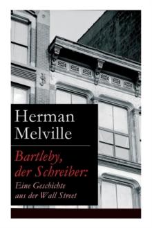 Bartleby, Der Schreiber : Eine Geschichte Aus Der Wall Street