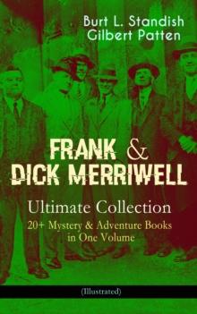 FRANK & DICK MERRIWELL - Ultimate Collection: 20+ Mystery & Adventure Books in One Volume (Illustrated) : All in the Game, Dick Merriwell's Trap, Frank Merriwell at Yale, The Tragedy of the Ocean Tram