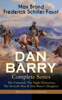 DAN BARRY - Complete Series: The Untamed, The Night Horseman, The Seventh Man & Dan Barry's Daughter (Western Classics Collection) : The Adventures of the Ultimate Wild West Hero