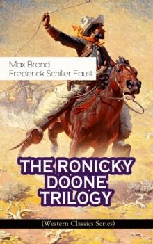 THE RONICKY DOONE TRILOGY (Western Classics Series) : Ronicky Doone, Ronicky Doone's Treasure & Ronicky Doone's Reward