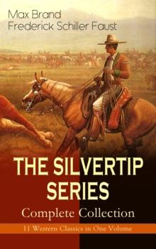 THE SILVERTIP SERIES - Complete Collection: 11 Western Classics in One Volume : The Adventures of a Wandering Cowboy: Silvertip, The Man from Mustang, Silvertip's Strike, Silvertip's Trap, The Stolen