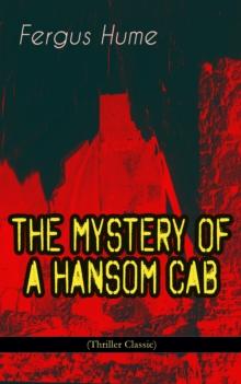 THE MYSTERY OF A HANSOM CAB (Thriller Classic)