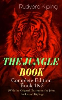 THE JUNGLE BOOK - Complete Edition: Book 1&2 (With the Original Illustrations by John Lockwood Kipling) : Classic of Children's Literature