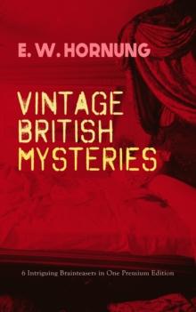 VINTAGE BRITISH MYSTERIES - 6 Intriguing Brainteasers in One Premium Edition : The Shadow of the Rope, The Camera Fiend, Dead Men Tell No Tales, Witching Hill, Stingaree, At the Pistol's Point & The S