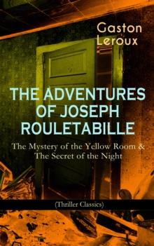 THE ADVENTURES OF JOSEPH ROULETABILLE: The Mystery of the Yellow Room & The Secret of the Night : (Thriller Classics) One of the First Locked-Room Mystery Crime Novels, Featuring the Young Journalist