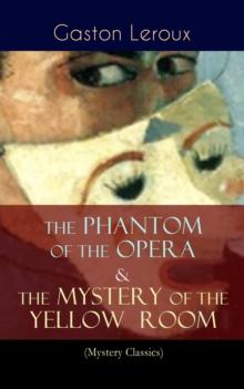 The Phantom of the Opera & The Mystery of the Yellow Room (Mystery Classics) : The Ultimate Gothic Romance Mystery and One of the First Locked-Room Crime Mysteries