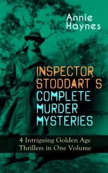 INSPECTOR STODDART'S COMPLETE MURDER MYSTERIES - 4 Intriguing Golden Age Thrillers in One Volume : Including The Man with the Dark Beard, Who Killed Charmian Karslake, The Crime at Tattenham Corner &