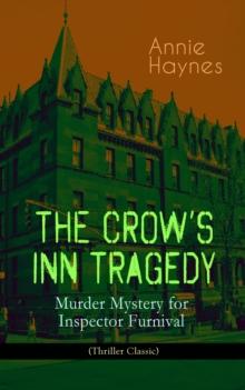 THE CROW'S INN TRAGEDY - Murder Mystery for Inspector Furnival (Thriller Classic) : From the Renowned Author of The Bungalow Mystery, The Blue Diamond and Who Killed Charmian Karslake?