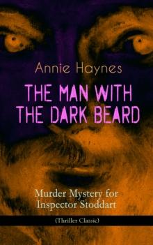 THE MAN WITH THE DARK BEARD - Murder Mystery for Inspector Stoddart (Thriller Classic) : From the Renowned Author of The Bungalow Mystery, The Blue Diamond, The Abbey Court Murder and Who Killed Charm