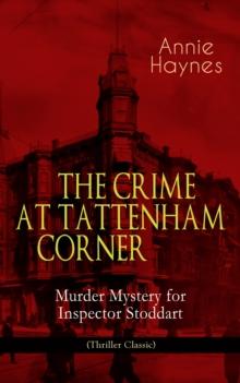 THE CRIME AT TATTENHAM CORNER - Murder Mystery for Inspector Stoddart (Thriller Classic) : From the Renowned Author of The Bungalow Mystery, The Blue Diamond, The Abbey Court Murder and Who Killed Cha