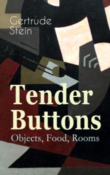 Tender Buttons - Objects, Food, Rooms : Collection of Poems in Verse and Prose