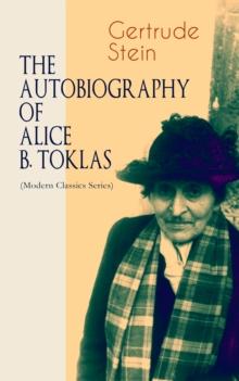 THE AUTOBIOGRAPHY OF ALICE B. TOKLAS (Modern Classics Series) : Glance at the Parisian early 20th century avant-garde (One of the greatest nonfiction books of the 20th century)