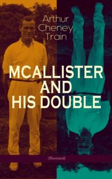 MCALLISTER AND HIS DOUBLE (Illustrated) : Collection of Detective Mysteries, Legal Thrillers & Courtroom Intrigues