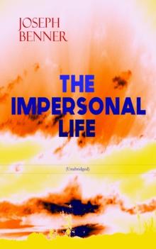 THE IMPERSONAL LIFE (Unabridged) : Spirituality & Practice Classic