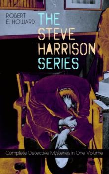 THE STEVE HARRISON SERIES - Complete Detective Mysteries in One Volume : Detective Tales Featuring a Police Detective, Often Coming Across Weird Cases on his River Street Patrol