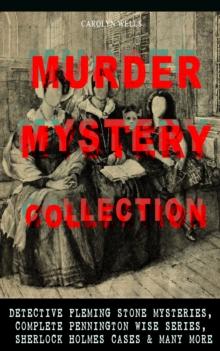 MURDER MYSTERY COLLECTION: Detective Fleming Stone Mysteries, Complete Pennington Wise Series, Sherlock Holmes Cases & Many More : The Clue, The Gold Bag, The Maxwell Mystery, The Curved Blades, The M