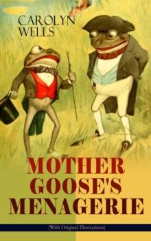 MOTHER GOOSE'S MENAGERIE (With Original Illustrations) : Children's Book Classic