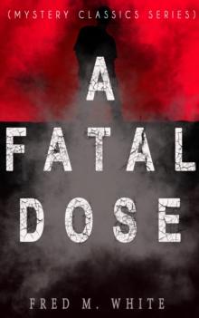 A FATAL DOSE (Mystery Classics Series) : Behind the Mask