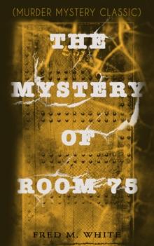 THE MYSTERY OF ROOM 75 (Murder Mystery Classic) : Crime Thriller