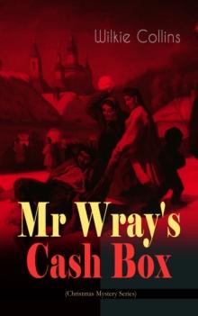 Mr Wray's Cash Box (Christmas Mystery Series) : From the prolific English writer, best known for The Woman in White, Armadale, The Moonstone and The Dead Secret