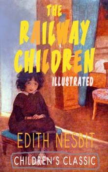 THE RAILWAY CHILDREN (Illustrated) : Adventure Classic