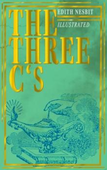 The Three C's (Illustrated) : The Book of Spells: Children's Fantasy Classic (The Wonderful Garden)