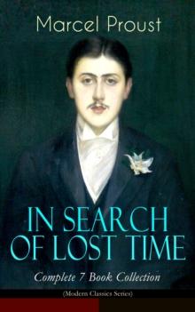 IN SEARCH OF LOST TIME - Complete 7 Book Collection (Modern Classics Series) : The Masterpiece of 20th Century Literature (Swann's Way, Within a Budding Grove, The Guermantes Way, Cities of the Plain,