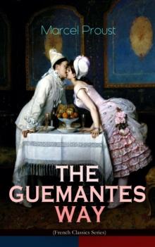 THE GUERMANTES WAY (French Classics Series) : The Ways of the Parisian High Society (In Search of Lost Time)