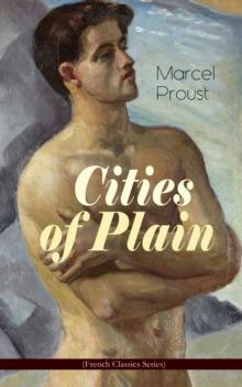 Cities of Plain (Modern Classics Series) : Ground Breaking Novel that Explored the World of Homosexual Relationships in 20th Century France (In Search of Lost Time Novels)