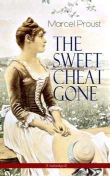 THE SWEET CHEAT GONE (Unabridged) : Love, Loss & Obsession - Psychological Masterpiece (In Search of Lost Time Series)